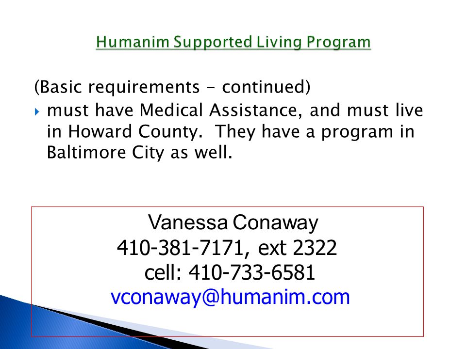(Basic requirements - continued)  must have Medical Assistance, and must live in Howard County.