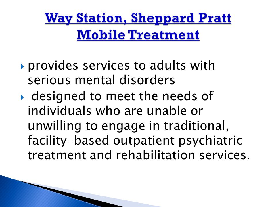  provides services to adults with serious mental disorders  designed to meet the needs of individuals who are unable or unwilling to engage in traditional, facility-based outpatient psychiatric treatment and rehabilitation services.