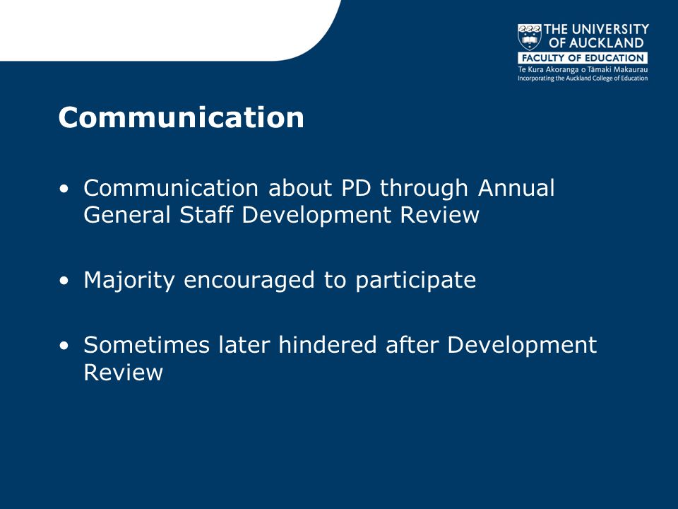 Communication Communication about PD through Annual General Staff Development Review Majority encouraged to participate Sometimes later hindered after Development Review