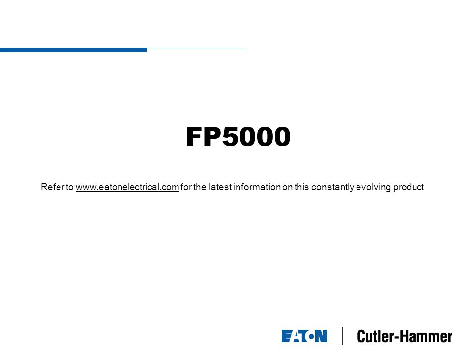 FP5000 Refer to   for the latest information on this constantly evolving productwww.eatonelectrical.com