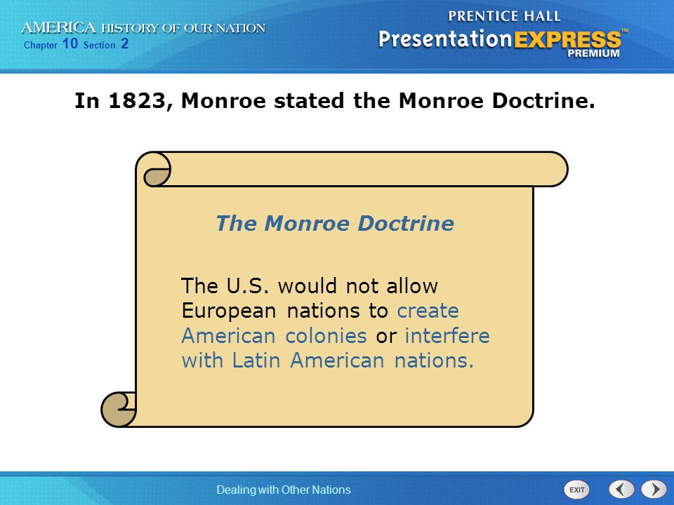 Chapter 10 Section 2 Dealing with Other Nations In 1823, Monroe stated the Monroe Doctrine.