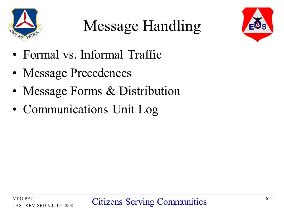 6MRO.PPT LAST REVISED: 9 JULY 2008 Citizens Serving Communities Message Handling Formal vs.