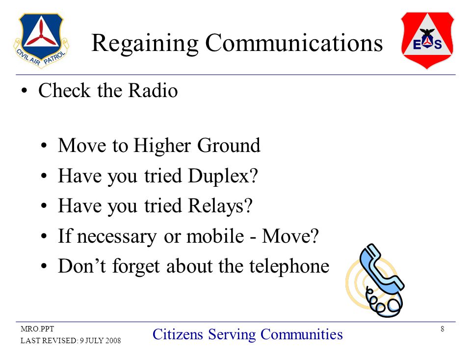 8MRO.PPT LAST REVISED: 9 JULY 2008 Citizens Serving Communities Regaining Communications Check the Radio Move to Higher Ground Have you tried Duplex.