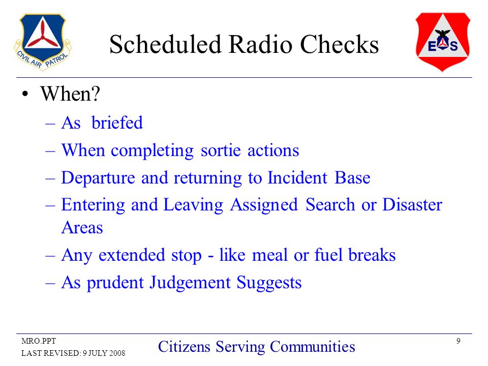 9MRO.PPT LAST REVISED: 9 JULY 2008 Citizens Serving Communities Scheduled Radio Checks When.