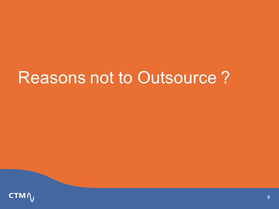 Reasons not to Outsource 8