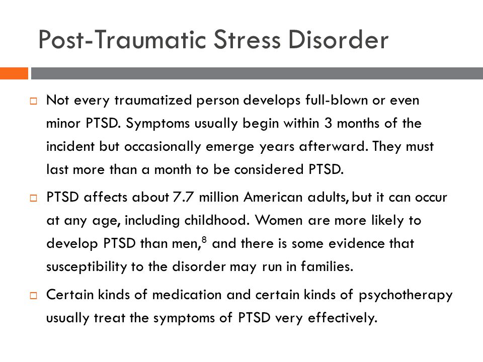 Post-Traumatic Stress Disorder  Not every traumatized person develops full-blown or even minor PTSD.