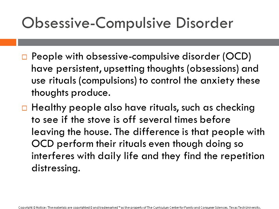 Obsessive-Compulsive Disorder  People with obsessive-compulsive disorder (OCD) have persistent, upsetting thoughts (obsessions) and use rituals (compulsions) to control the anxiety these thoughts produce.