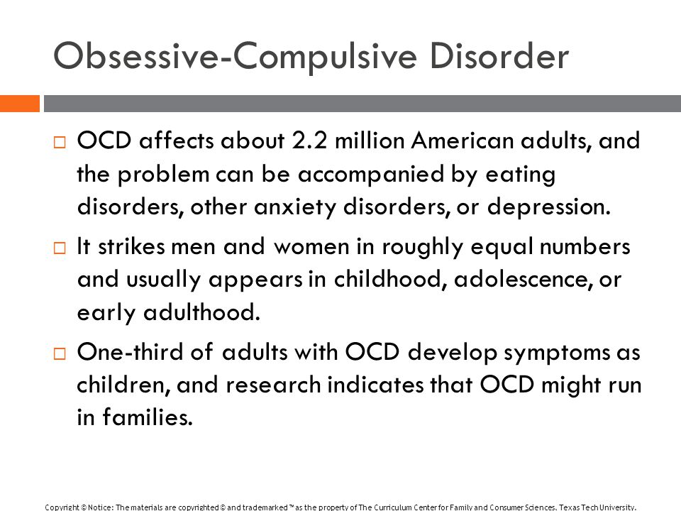 Obsessive-Compulsive Disorder  OCD affects about 2.2 million American adults, and the problem can be accompanied by eating disorders, other anxiety disorders, or depression.