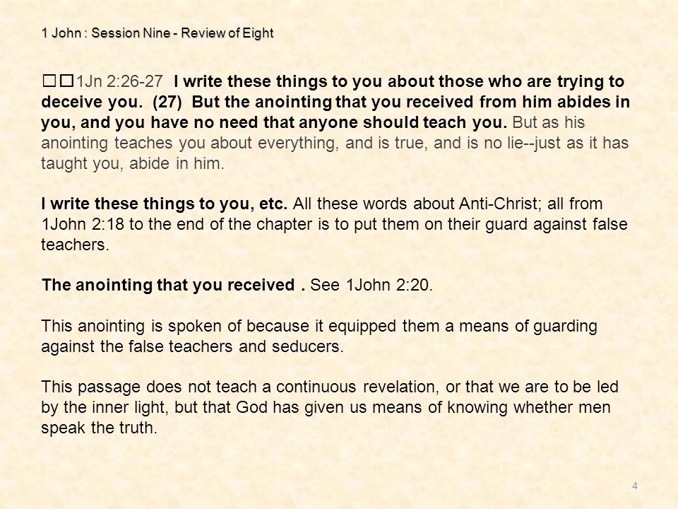 1 John : Session Nine - Review of Eight 4 1Jn 2:26-27 I write these things to you about those who are trying to deceive you.