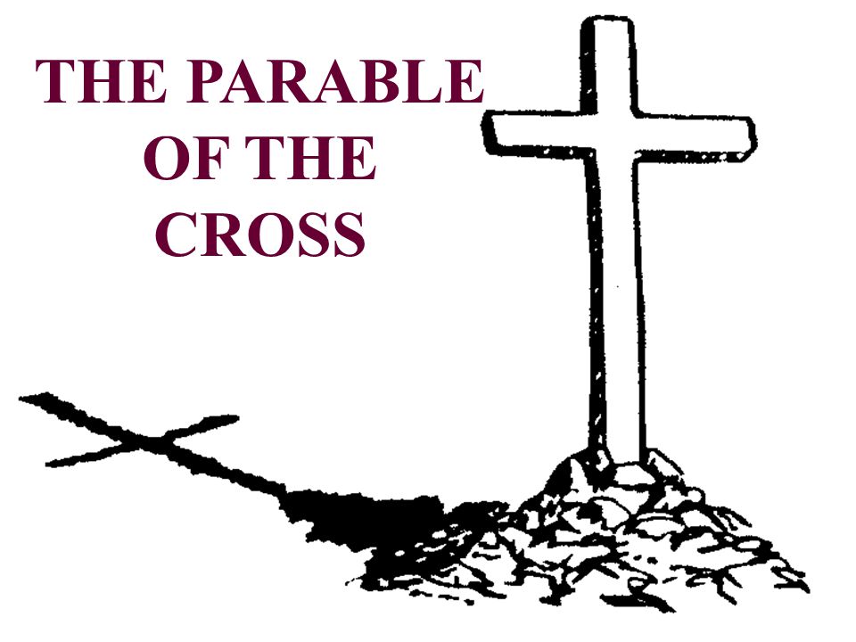 THE PARABLE OF THE CROSS