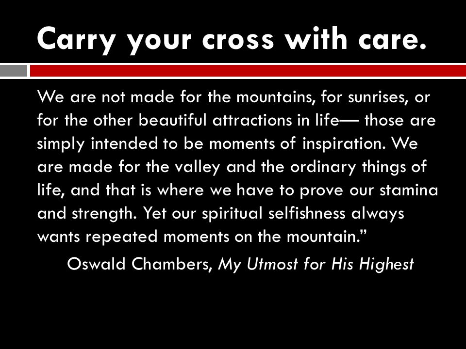 Carry your cross with care.