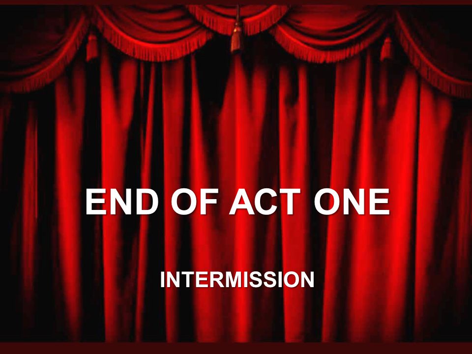 END OF ACT ONE INTERMISSION