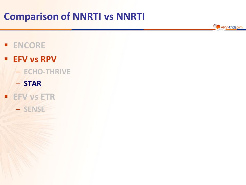 Comparison of NNRTI vs NNRTI  ENCORE  EFV vs RPV –ECHO-THRIVE –STAR  EFV vs ETR –SENSE