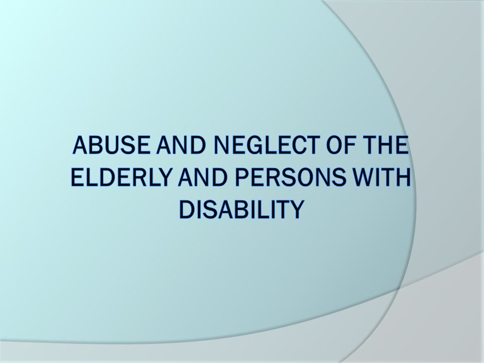 abuse and neglect of the elderly abuse and neglect of the elderly