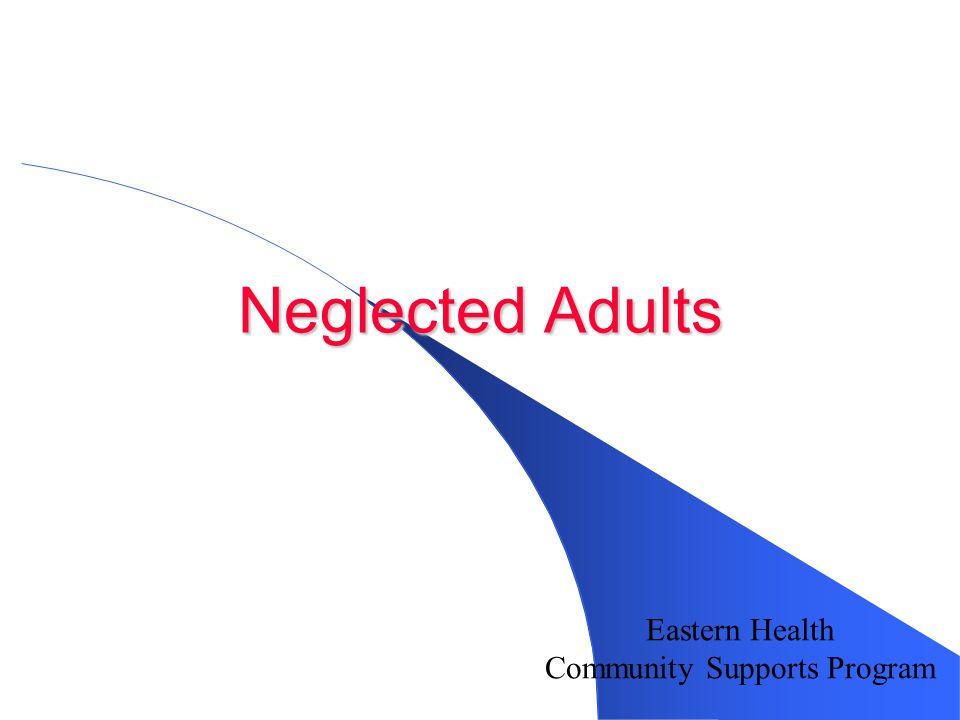 Neglected Adults Eastern Health Community Supports Program