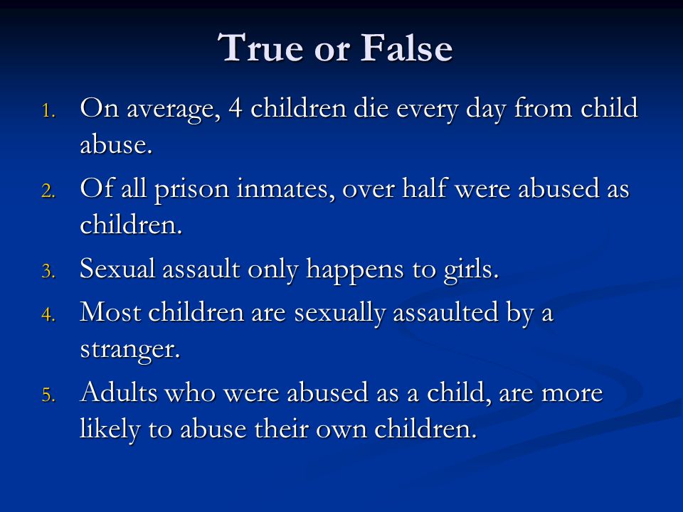 True or False 1. On average, 4 children die every day from child abuse.