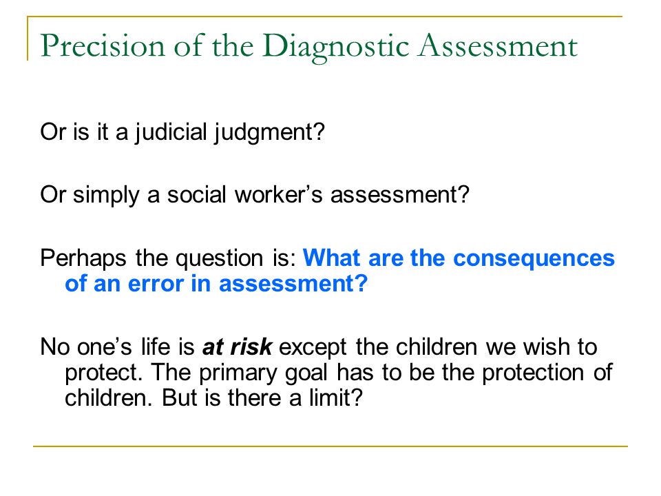 Precision of the Diagnostic Assessment Or is it a judicial judgment.