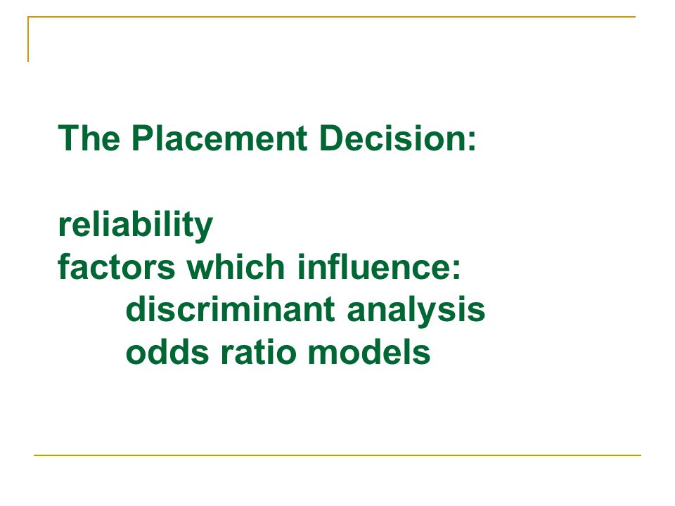 The Placement Decision: reliability factors which influence: discriminant analysis odds ratio models