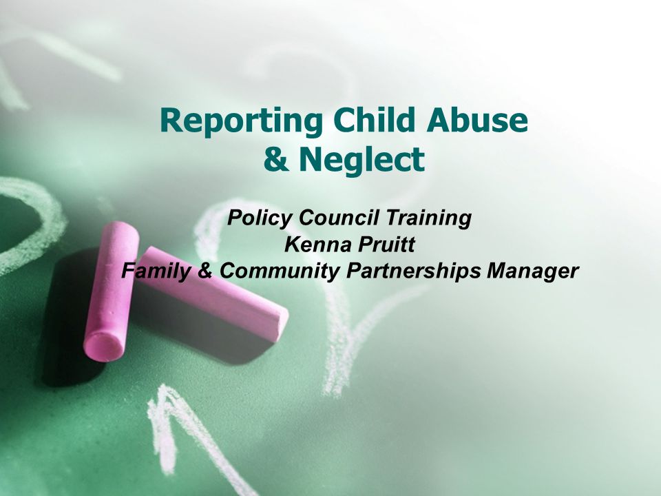 Reporting Child Abuse & Neglect Policy Council Training Kenna Pruitt Family & Community Partnerships Manager