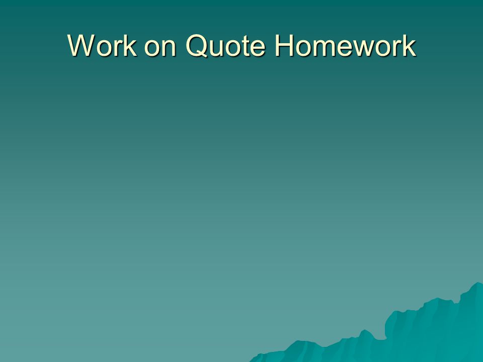 Work on Quote Homework