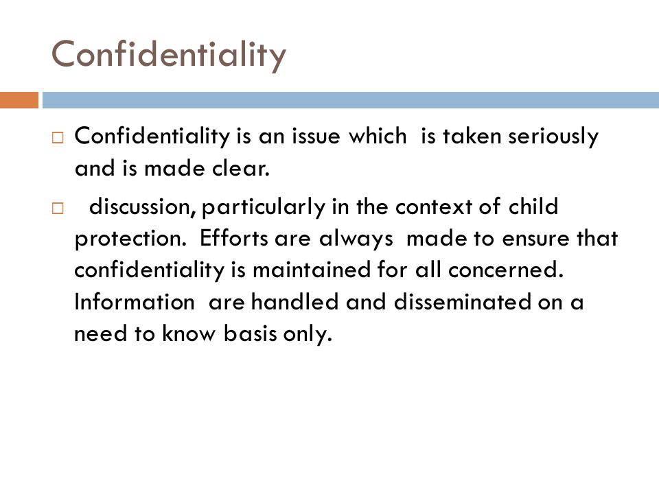 Confidentiality  Confidentiality is an issue which is taken seriously and is made clear.