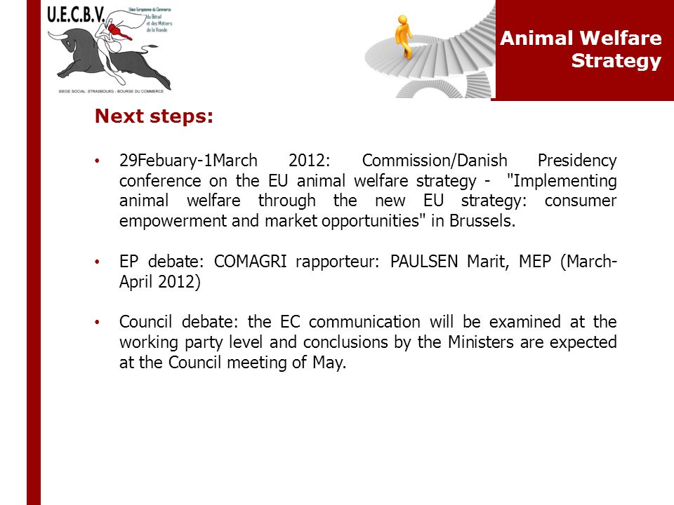 Next steps: 29Febuary-1March 2012: Commission/Danish Presidency conference on the EU animal welfare strategy - Implementing animal welfare through the new EU strategy: consumer empowerment and market opportunities in Brussels.