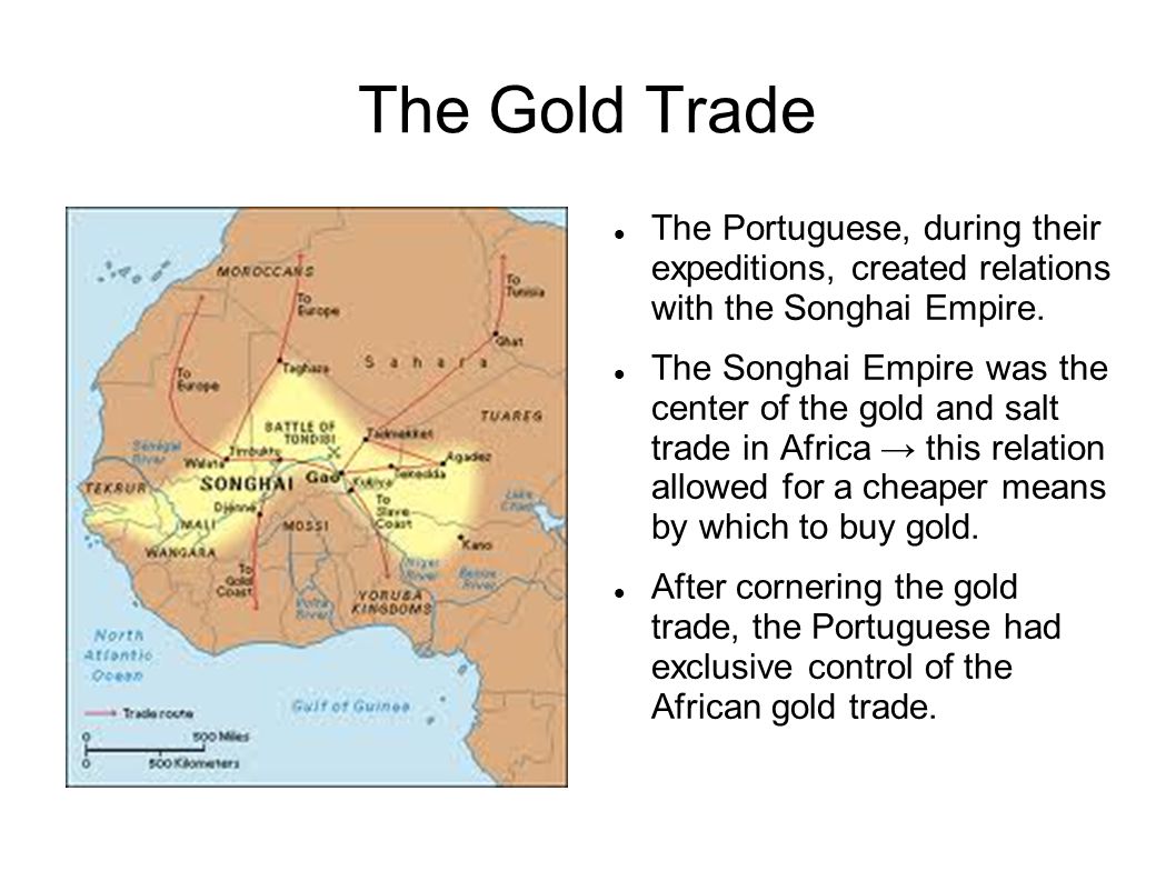 The Gold Trade The Portuguese, during their expeditions, created relations with the Songhai Empire.