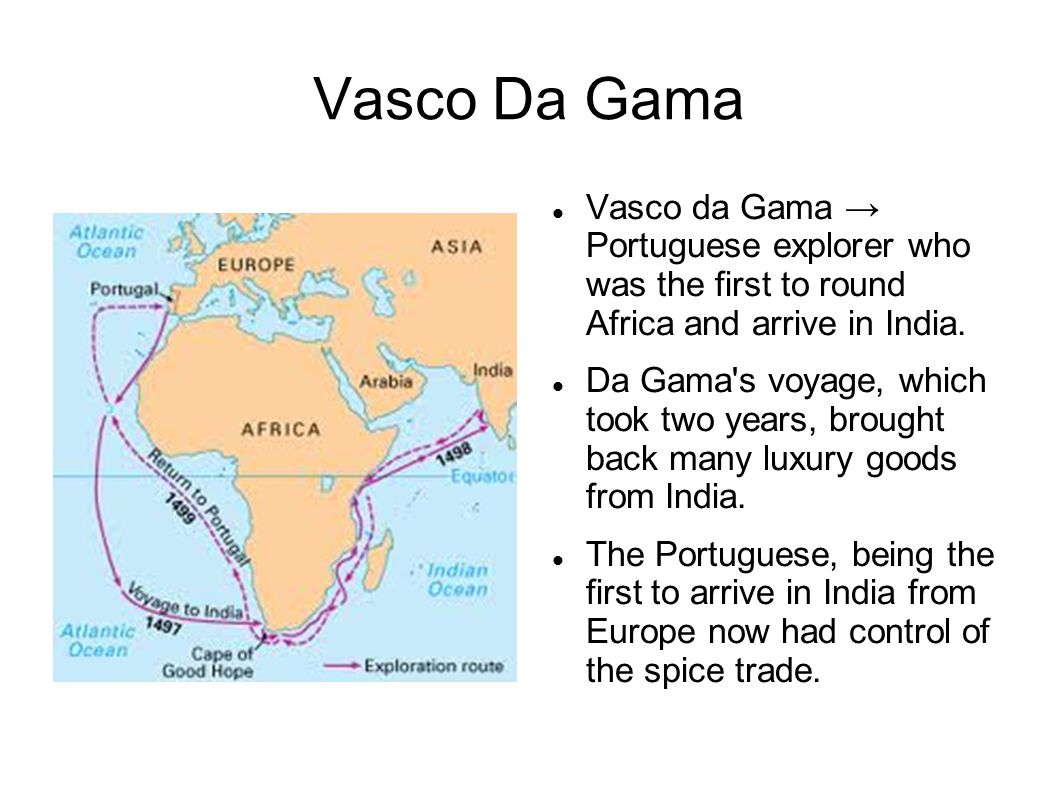 Vasco Da Gama Vasco da Gama → Portuguese explorer who was the first to round Africa and arrive in India.