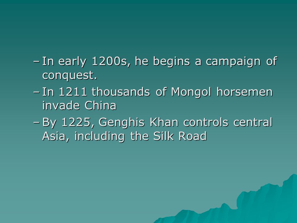 –In early 1200s, he begins a campaign of conquest.