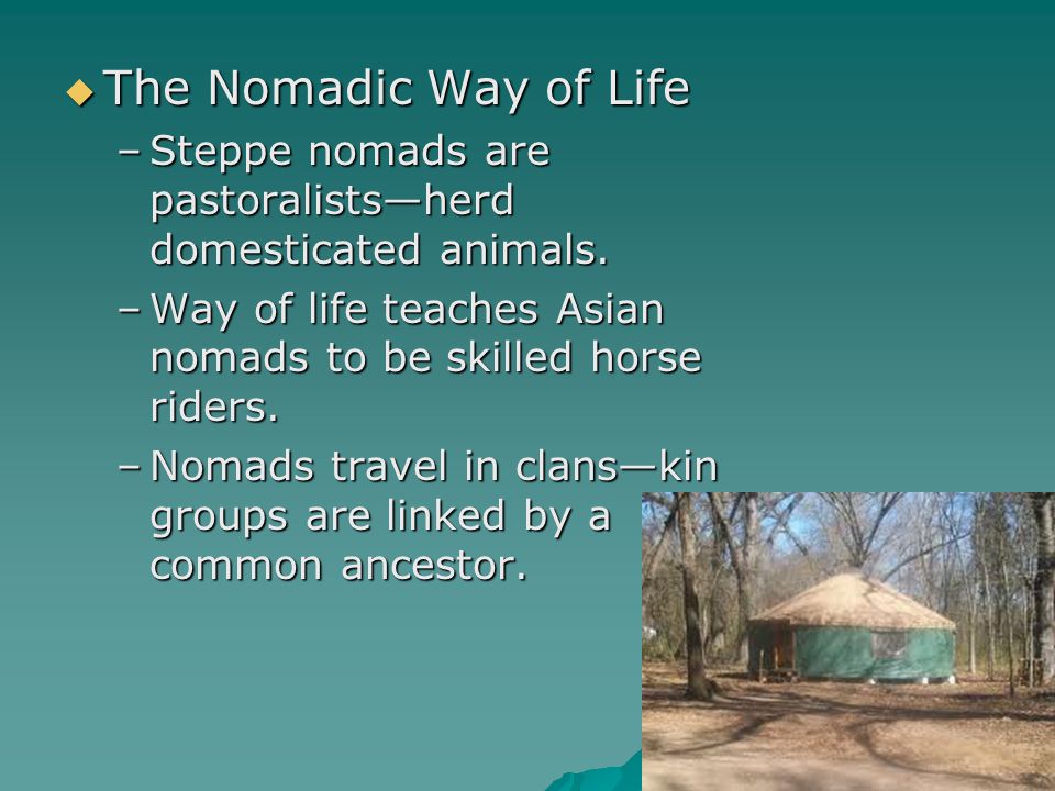  The Nomadic Way of Life –Steppe nomads are pastoralists—herd domesticated animals.