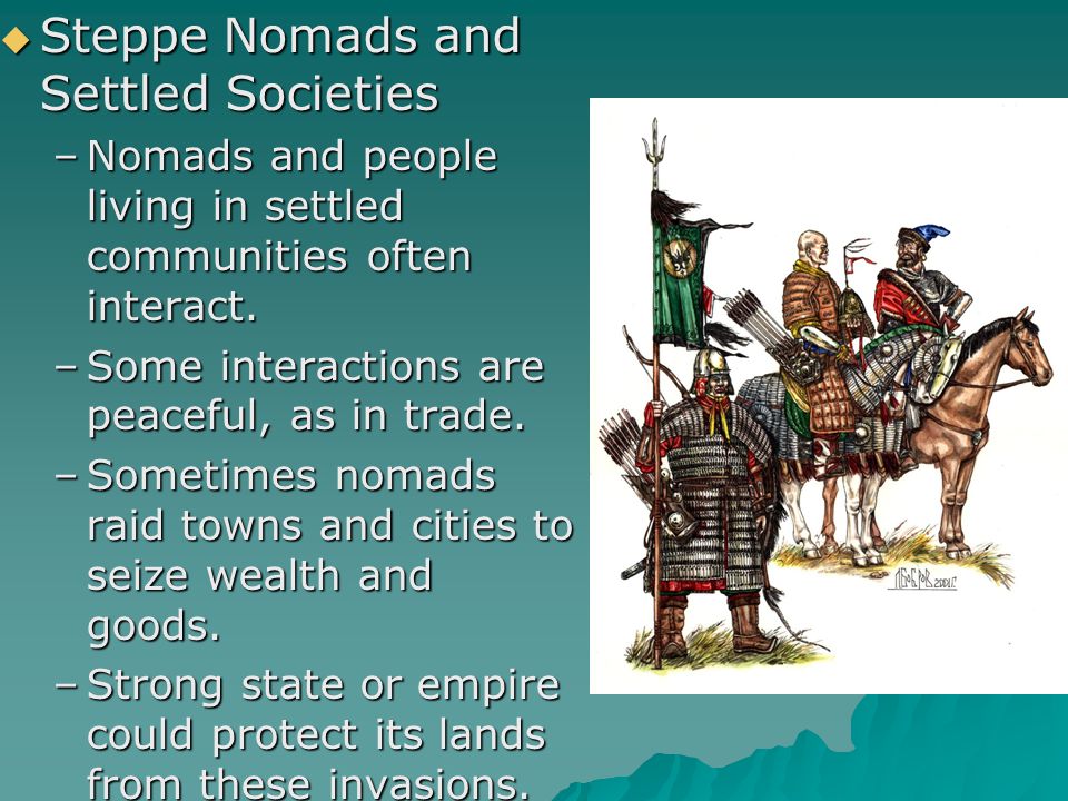  Steppe Nomads and Settled Societies –Nomads and people living in settled communities often interact.