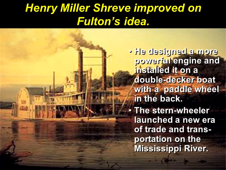 Henry Miller Shreve improved on Fulton’s idea.