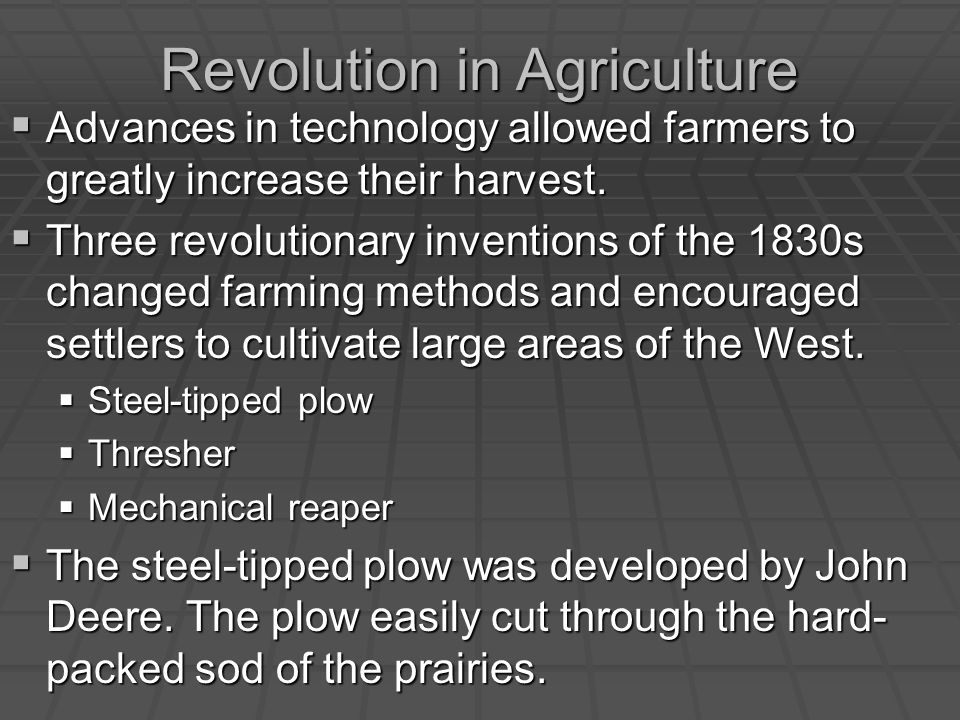 Revolution in Agriculture  Advances in technology allowed farmers to greatly increase their harvest.