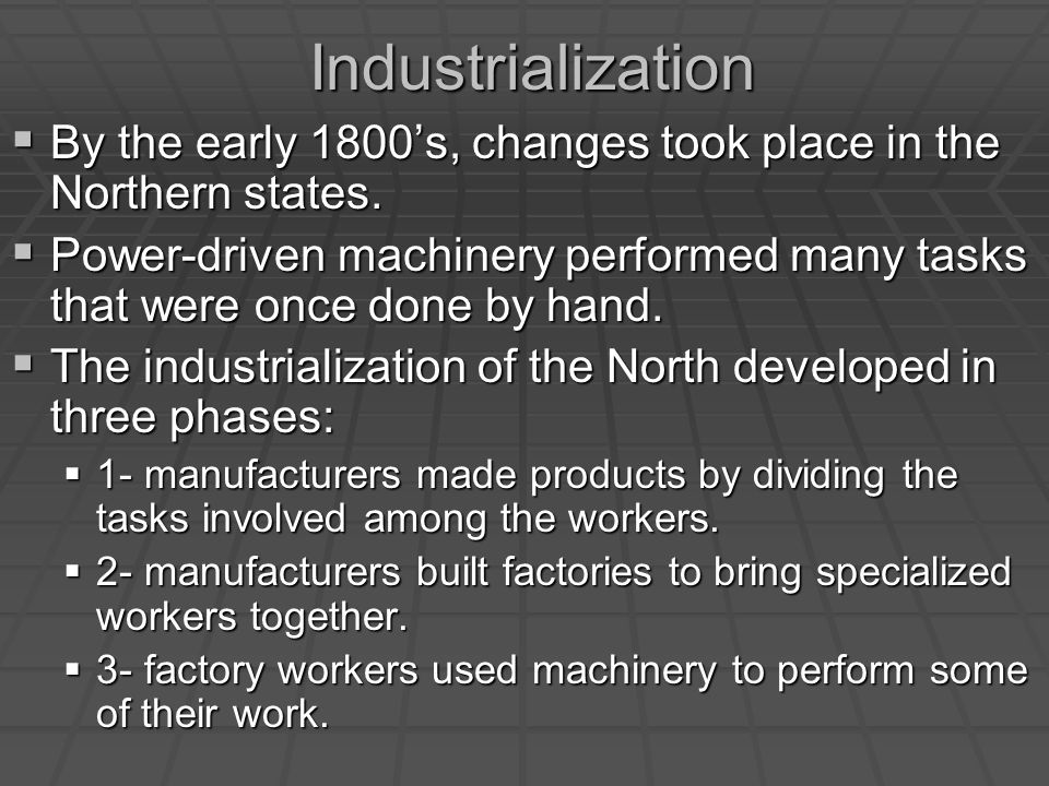 Industrialization  By the early 1800’s, changes took place in the Northern states.