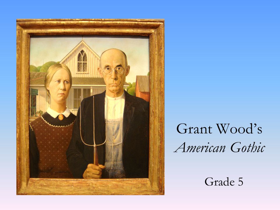Grant Wood’s American Gothic Grade 5