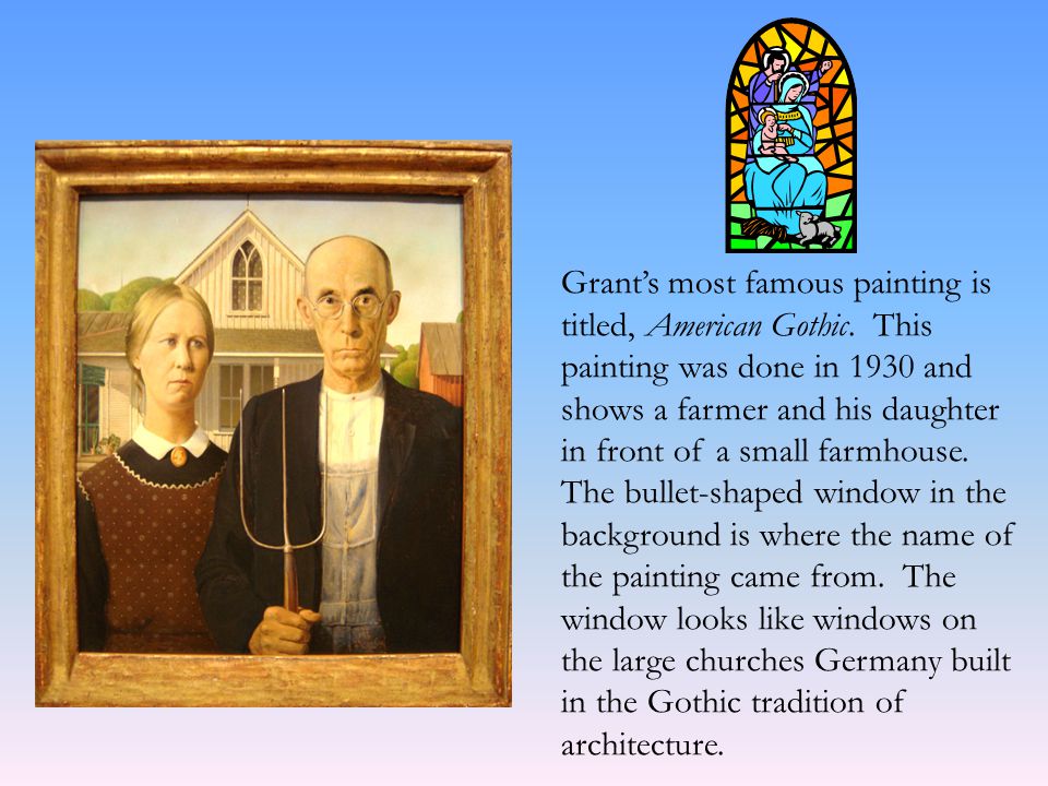 Grant’s most famous painting is titled, American Gothic.