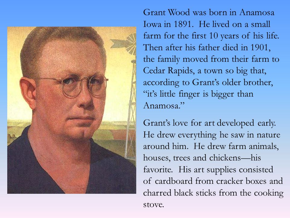 Grant Wood was born in Anamosa Iowa in 1891.