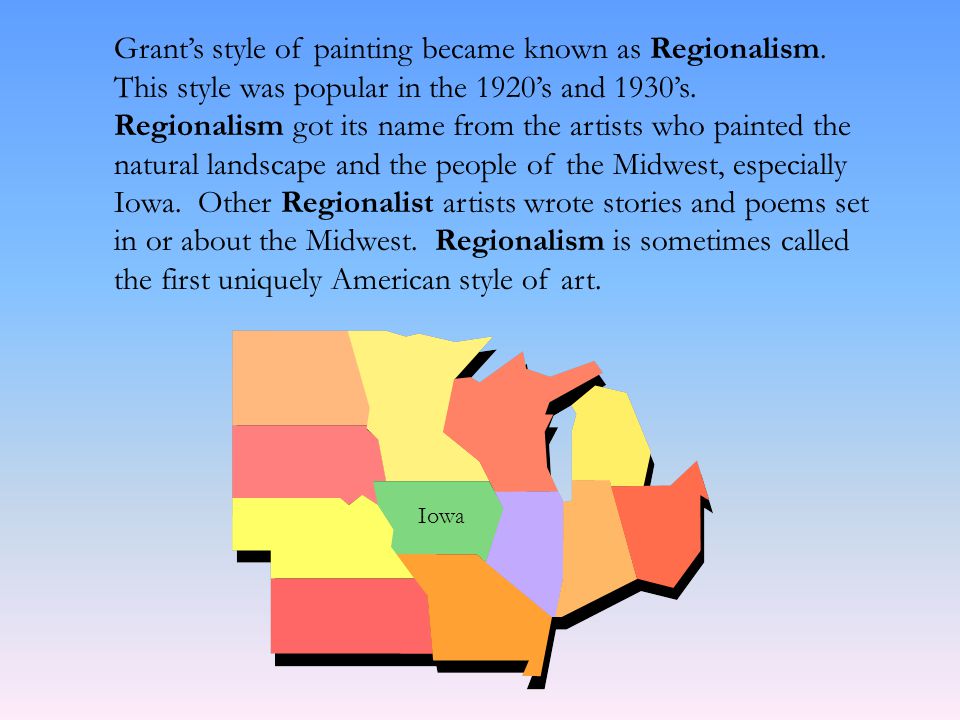 Grant’s style of painting became known as Regionalism.