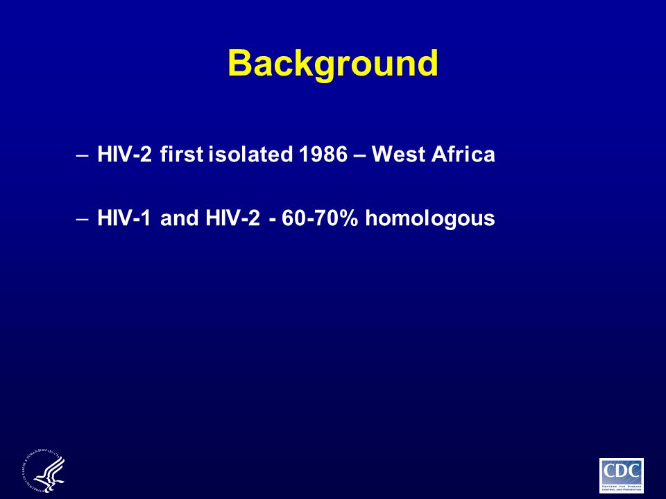 –HIV-2 first isolated 1986 – West Africa –HIV-1 and HIV % homologous