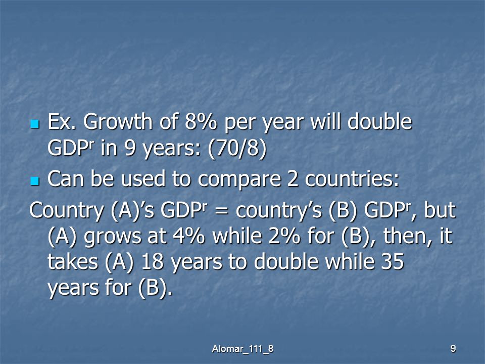 Alomar_111_89 Ex. Growth of 8% per year will double GDP r in 9 years: (70/8) Ex.