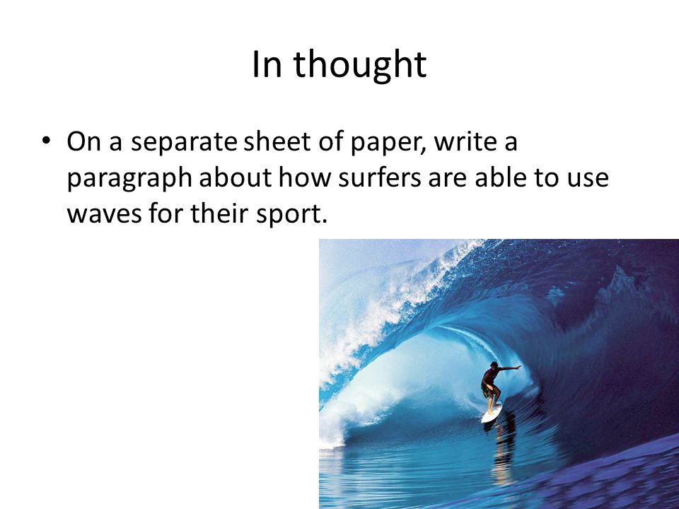 In thought On a separate sheet of paper, write a paragraph about how surfers are able to use waves for their sport.