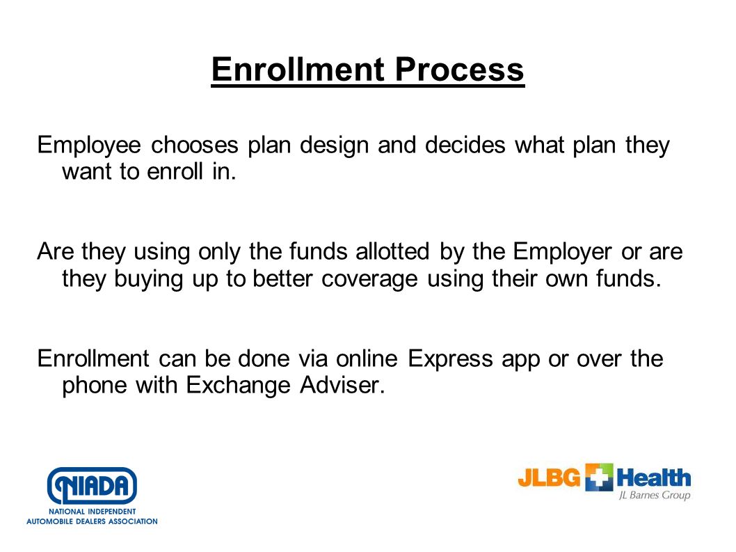 Enrollment Process Employee chooses plan design and decides what plan they want to enroll in.