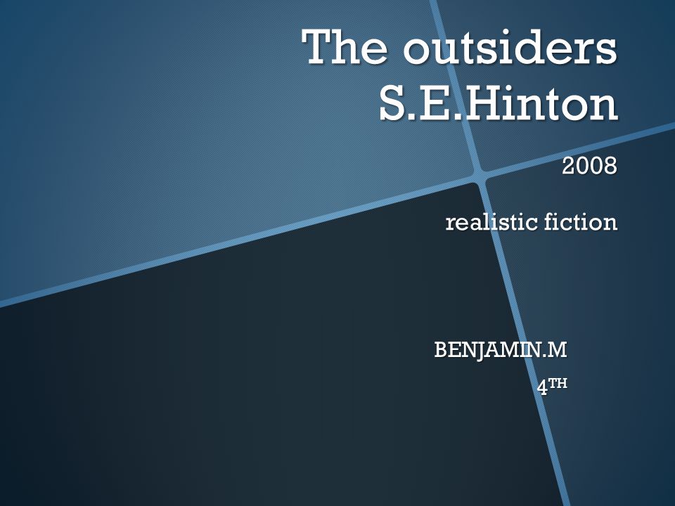 The outsiders S.E.Hinton 2008 realistic fiction BENJAMIN.M 4 TH