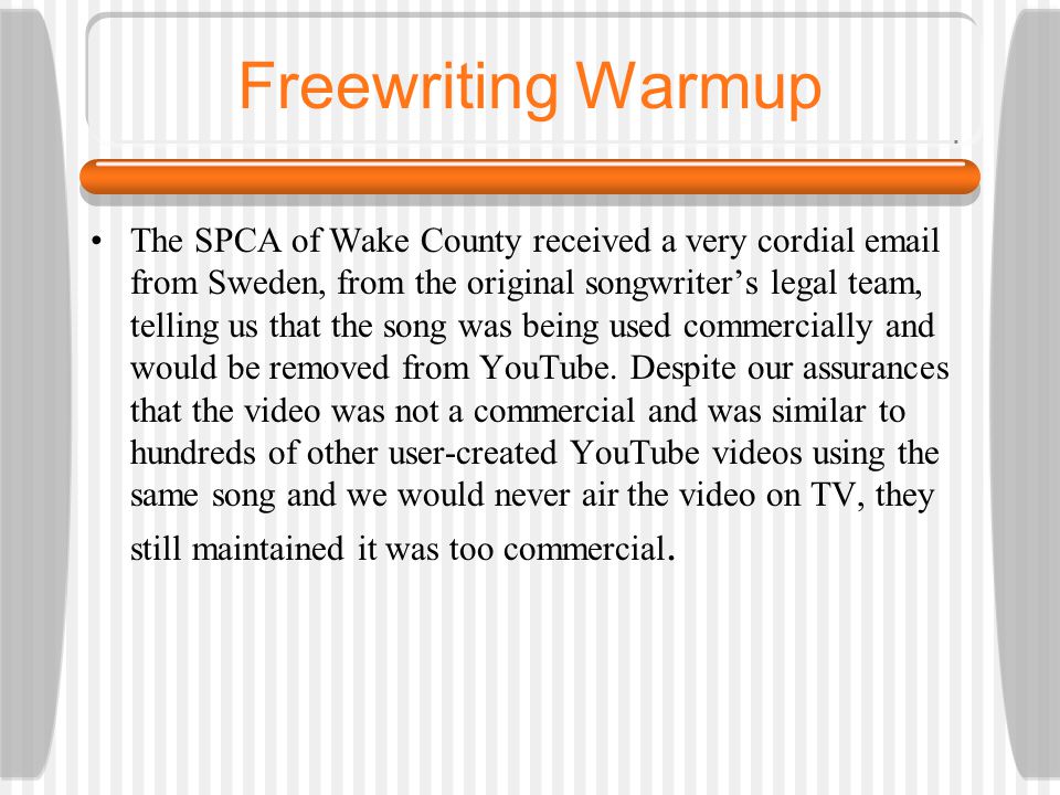 Freewriting Warmup The SPCA of Wake County received a very cordial  from Sweden, from the original songwriter’s legal team, telling us that the song was being used commercially and would be removed from YouTube.