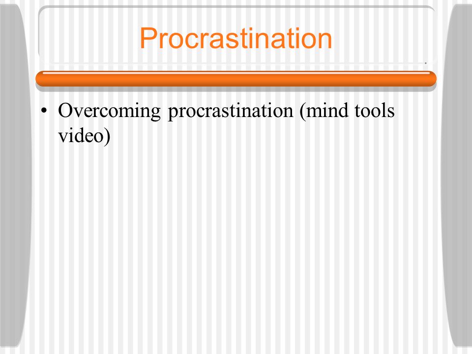 Procrastination Overcoming procrastination (mind tools video)