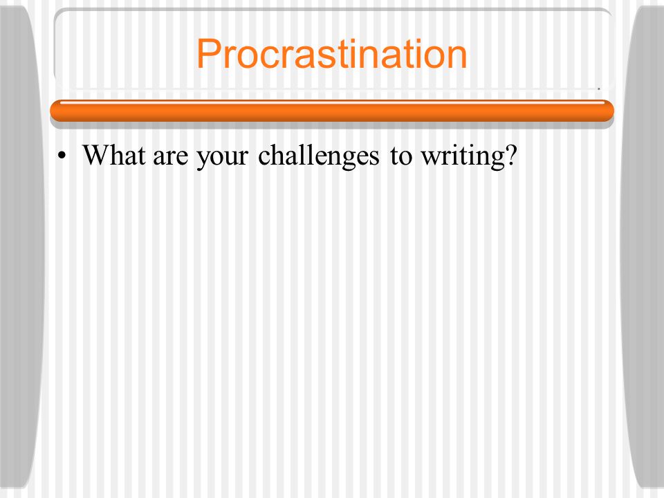 Procrastination What are your challenges to writing
