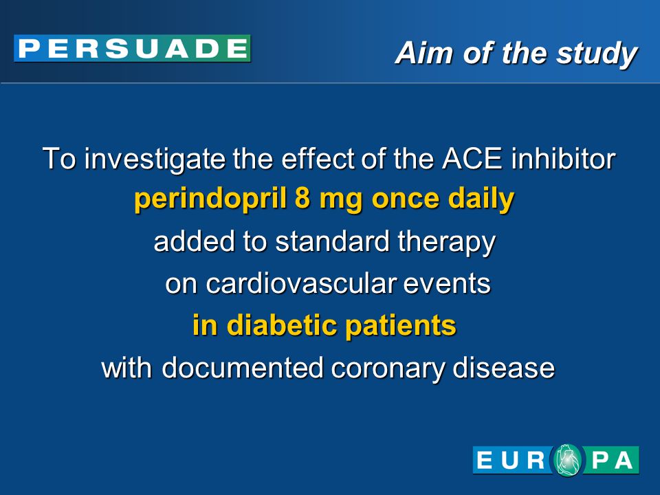 Aim of the study To investigate the effect of the ACE inhibitor perindopril 8 mg once daily added to standard therapy on cardiovascular events in diabetic patients with documented coronary disease To investigate the effect of the ACE inhibitor perindopril 8 mg once daily added to standard therapy on cardiovascular events in diabetic patients with documented coronary disease