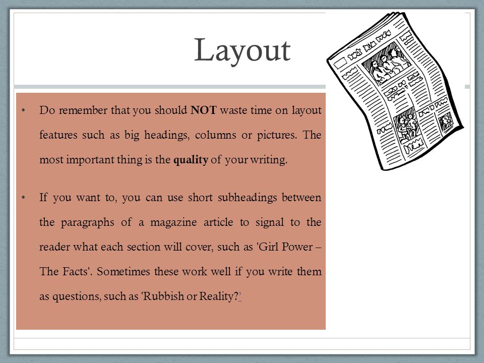 Layout Do remember that you should NOT waste time on layout features such as big headings, columns or pictures.