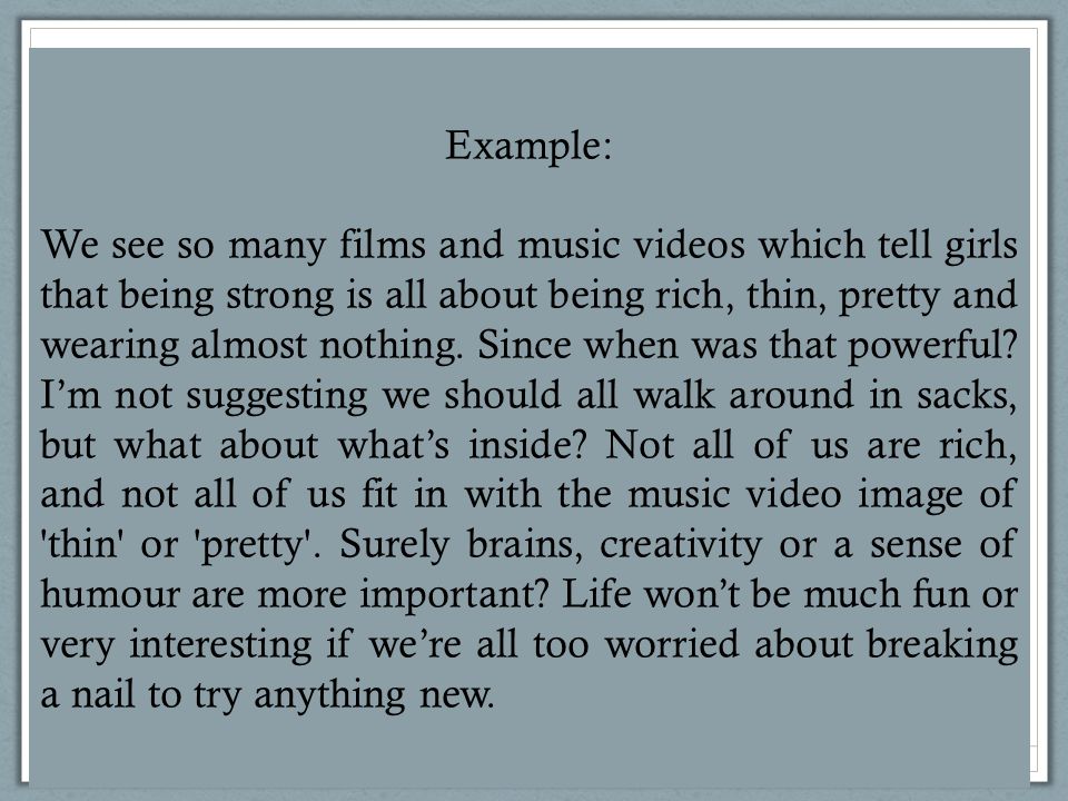 Copyright © 2009 englishteaching.co.uk Example: We see so many films and music videos which tell girls that being strong is all about being rich, thin, pretty and wearing almost nothing.