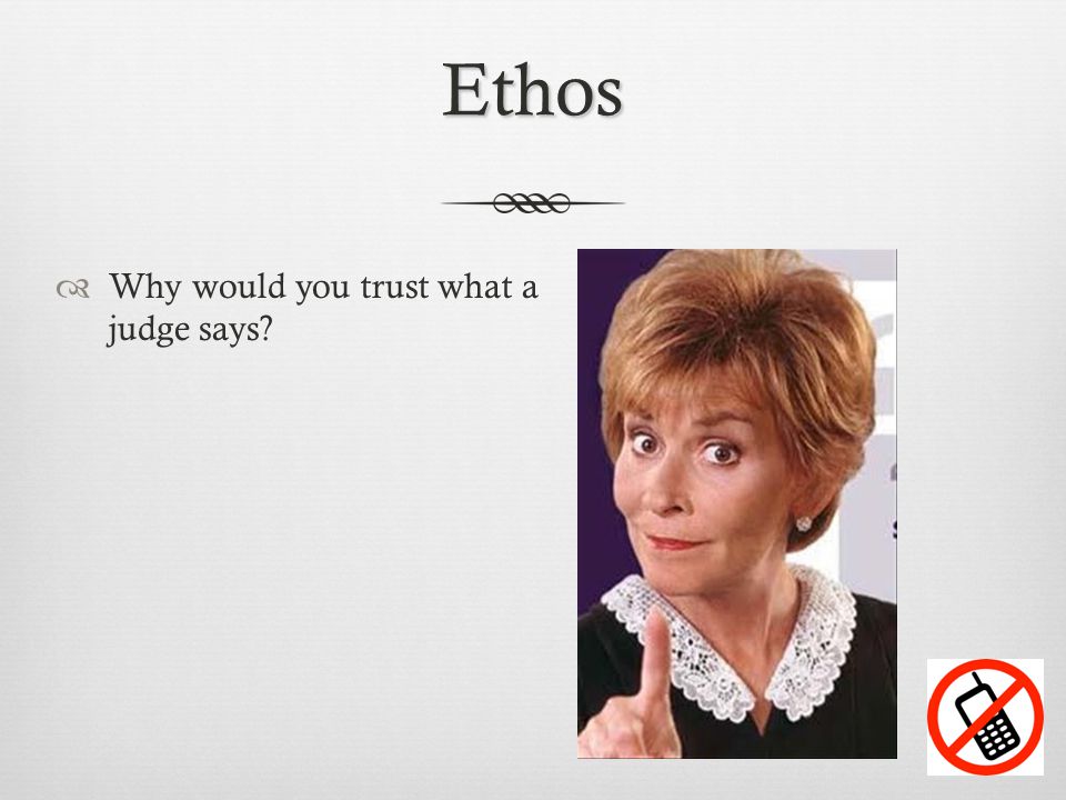 Ethos  Why would you trust what a judge says